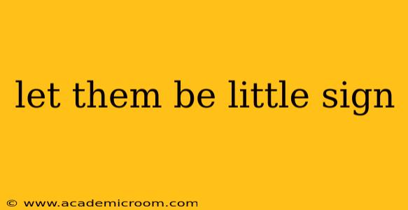 let them be little sign let them be little sign