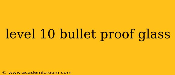 level 10 bullet proof glass