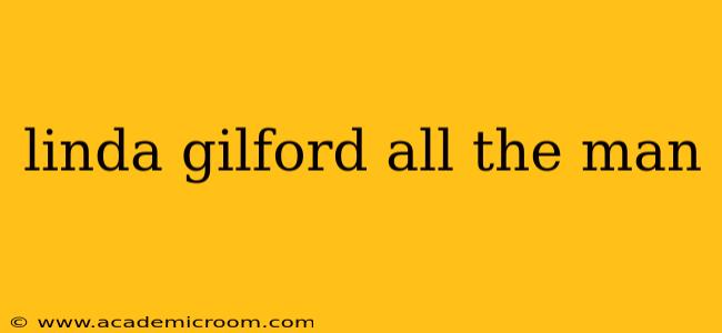 linda gilford all the man