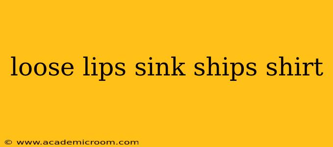 loose lips sink ships shirt