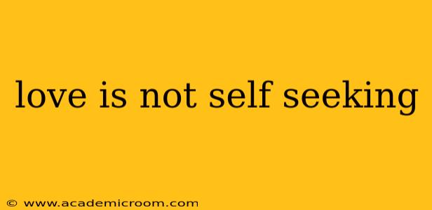 love is not self seeking