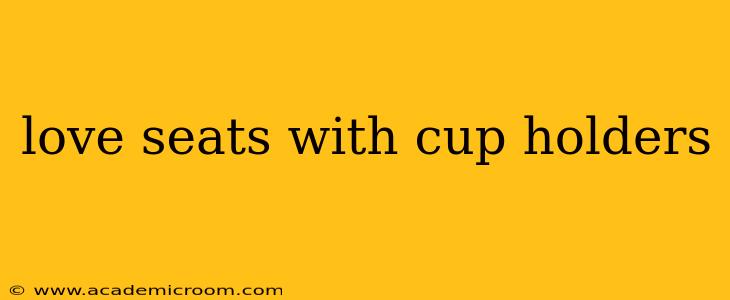 love seats with cup holders