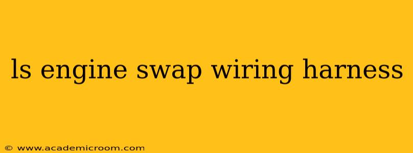 ls engine swap wiring harness