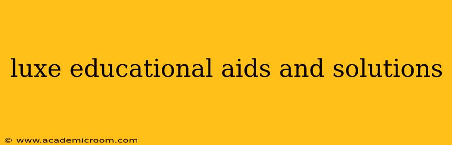 luxe educational aids and solutions
