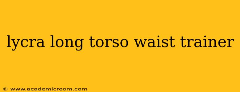 lycra long torso waist trainer