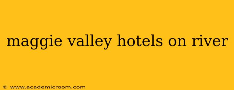 maggie valley hotels on river
