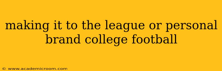 making it to the league or personal brand college football