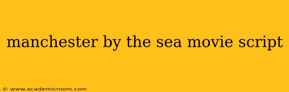 manchester by the sea movie script
