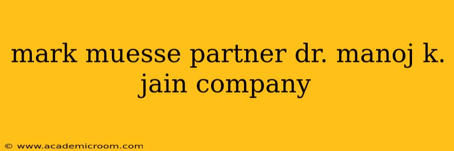 mark muesse partner dr. manoj k. jain company