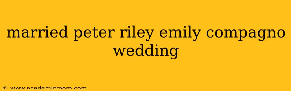 married peter riley emily compagno wedding