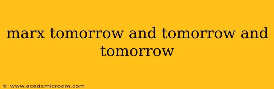 marx tomorrow and tomorrow and tomorrow