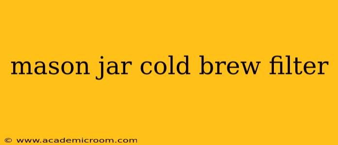 mason jar cold brew filter