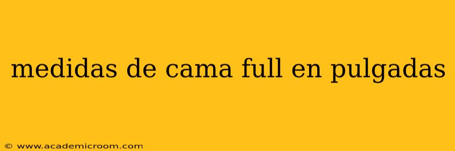 medidas de cama full en pulgadas