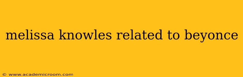 melissa knowles related to beyonce