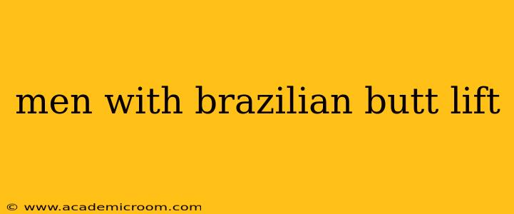 men with brazilian butt lift