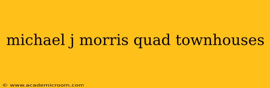 michael j morris quad townhouses