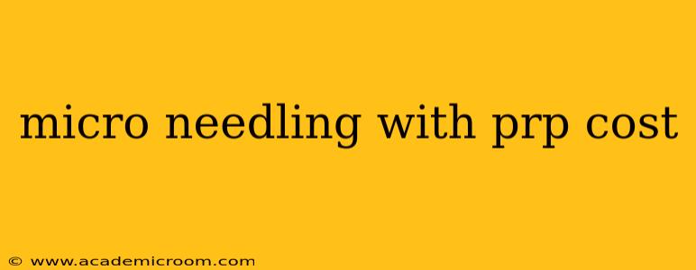micro needling with prp cost