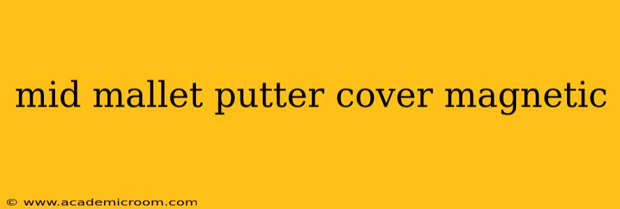 mid mallet putter cover magnetic