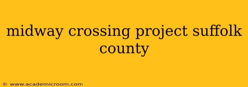midway crossing project suffolk county