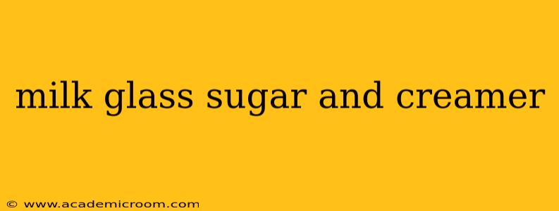 milk glass sugar and creamer
