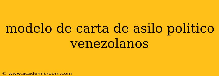 modelo de carta de asilo politico venezolanos