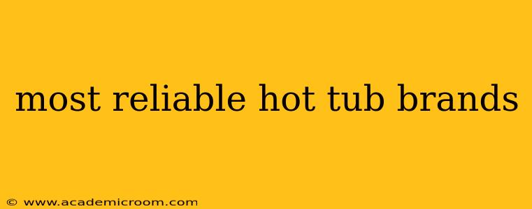 most reliable hot tub brands