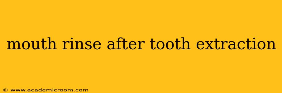 mouth rinse after tooth extraction