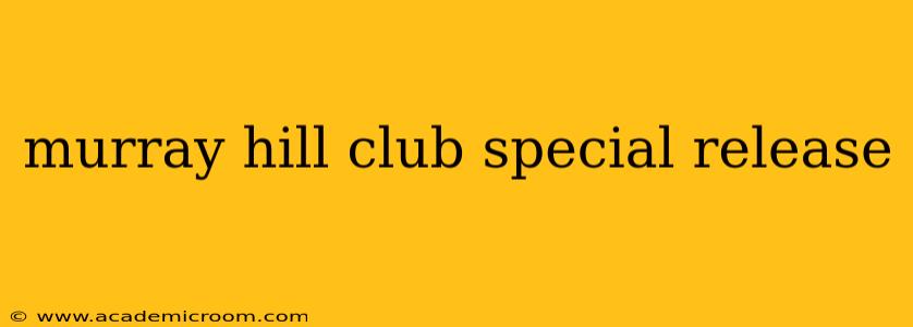 murray hill club special release