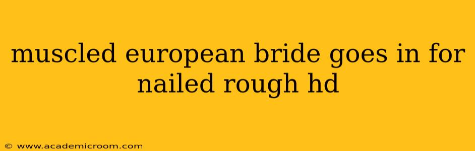 muscled european bride goes in for nailed rough hd