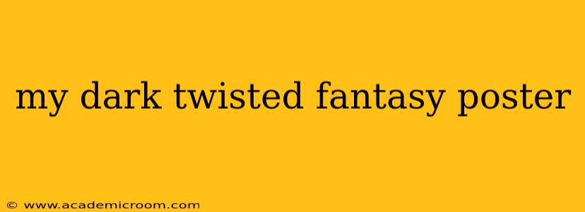 my dark twisted fantasy poster