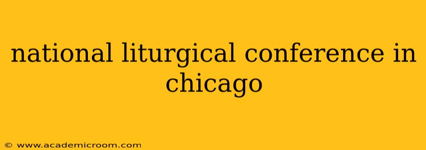 national liturgical conference in chicago