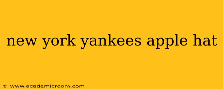 new york yankees apple hat