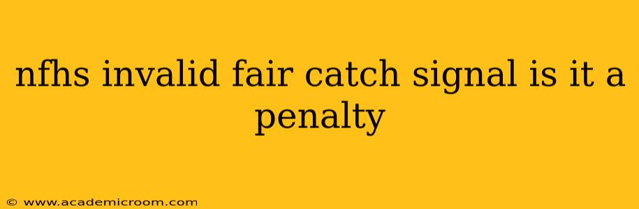 nfhs invalid fair catch signal is it a penalty