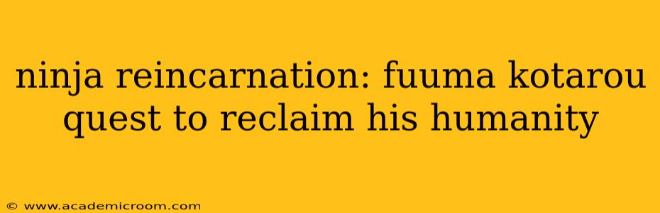 ninja reincarnation: fuuma kotarou quest to reclaim his humanity