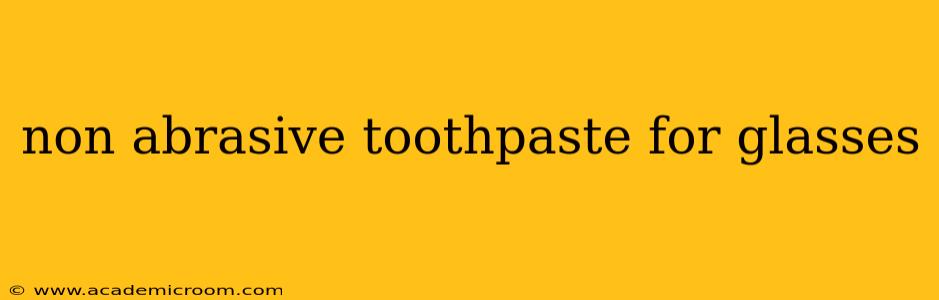 non abrasive toothpaste for glasses
