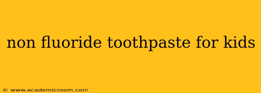 non fluoride toothpaste for kids