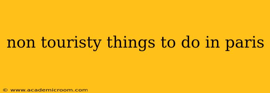 non touristy things to do in paris