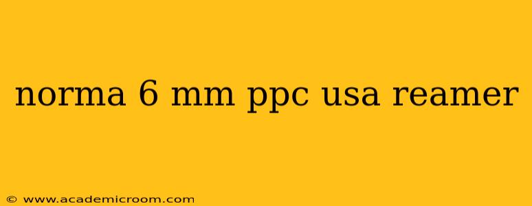 norma 6 mm ppc usa reamer