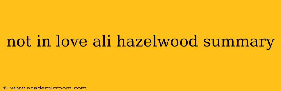 not in love ali hazelwood summary