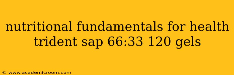 nutritional fundamentals for health trident sap 66:33 120 gels