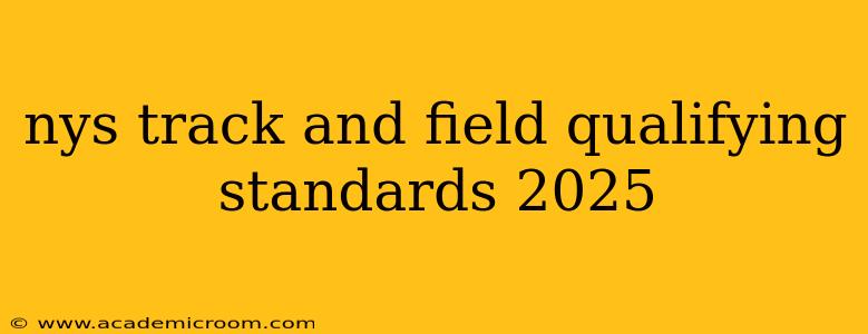 nys track and field qualifying standards 2025