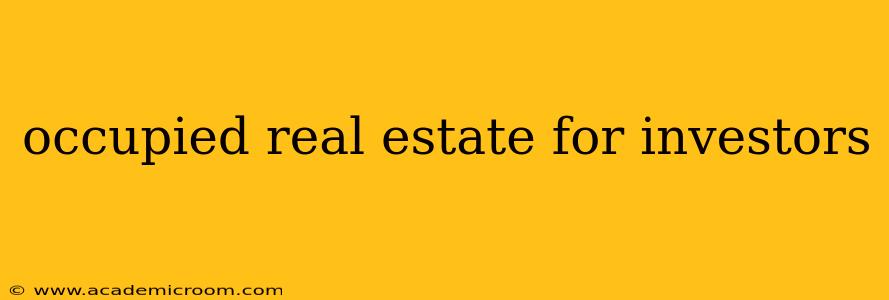 occupied real estate for investors