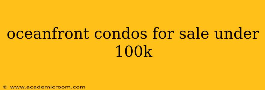 oceanfront condos for sale under 100k