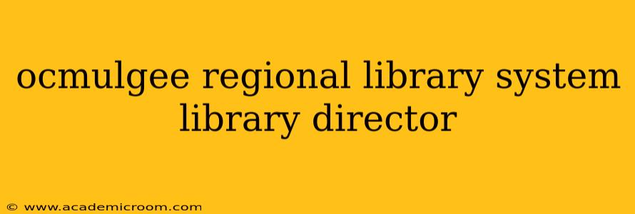 ocmulgee regional library system library director