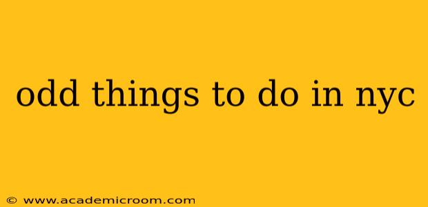 odd things to do in nyc
