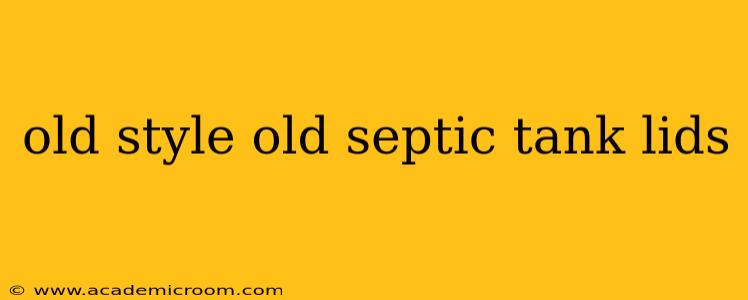 old style old septic tank lids