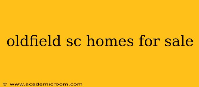 oldfield sc homes for sale