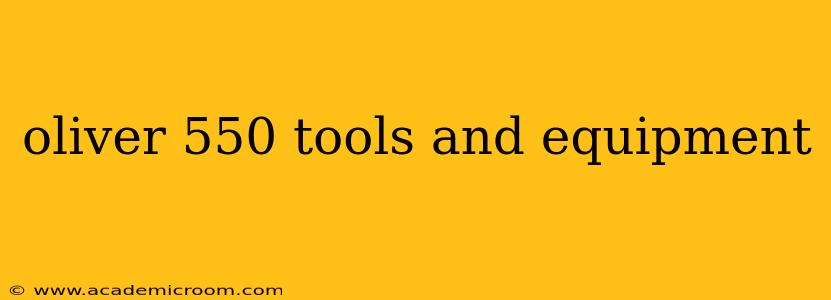 oliver 550 tools and equipment