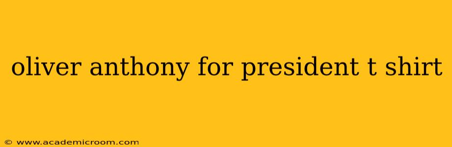 oliver anthony for president t shirt