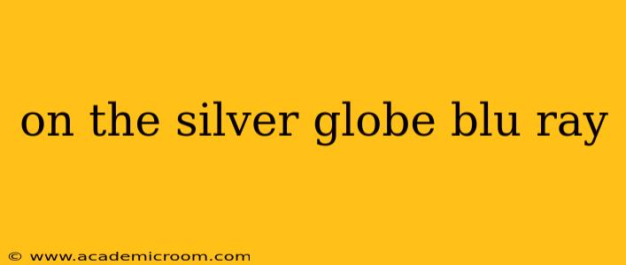 on the silver globe blu ray